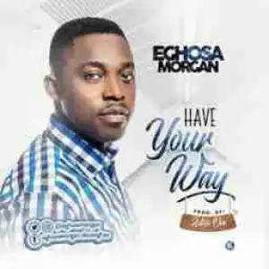 Eghosa Morgan - Have Your Way